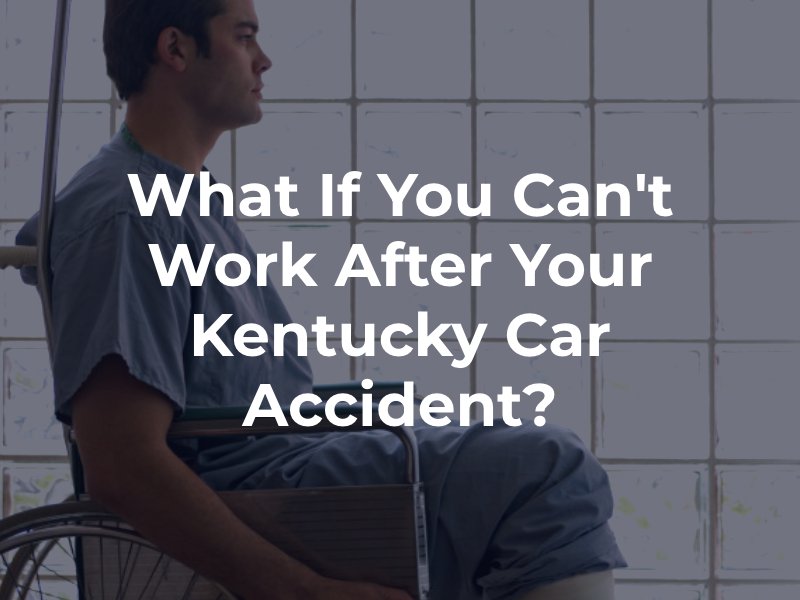 What If I Can't Work After My Kentucky Car Accident?