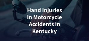 Hand Injuries in Motorcycle Accidents in Kentucky