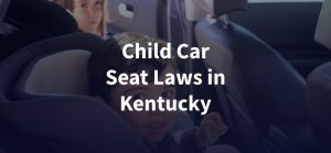 Child Car Seat Laws in Kentucky