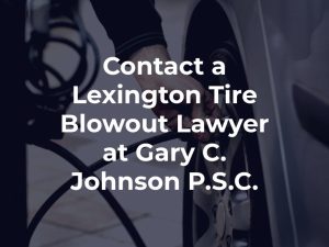 Contact a Lexington Tire Blowout Lawyer at Gary C. Johnson P.S.C.