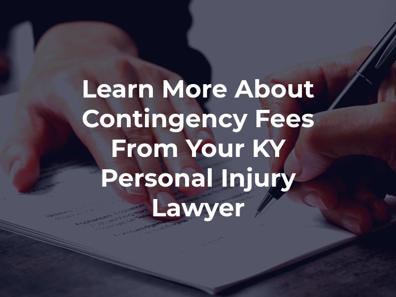 Learn More About Contingency Fees From Your KY Personal Injury Lawyer 