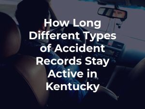 How Long Different Types of Accident Records Stay Active in Kentucky