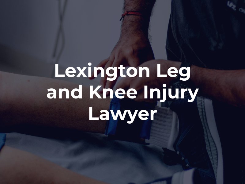 Lexington Leg and Knee Injury Lawyer