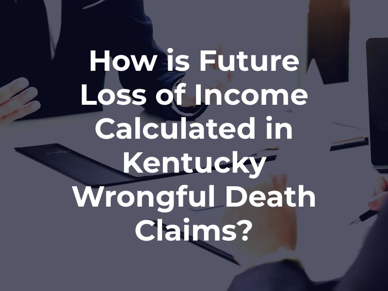 How is Future Loss of Income Calculated in Kentucky Wrongful Death Claims?