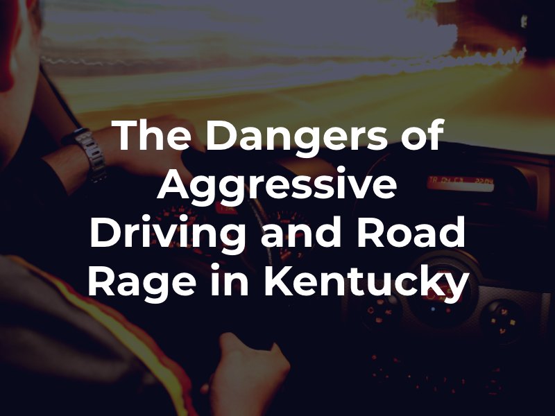 The Dangers of Aggressive Driving and Road Rage in Kentucky