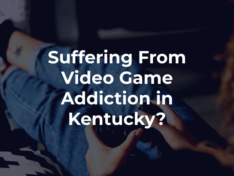 Suffering From Video Game Addiction in Kentucky?
