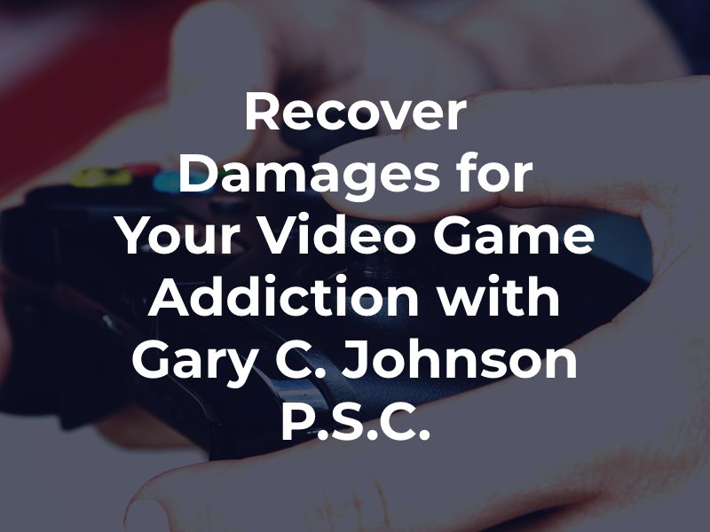 Recover damages for your video game addiction with Gary C. Johnson P.S.C.