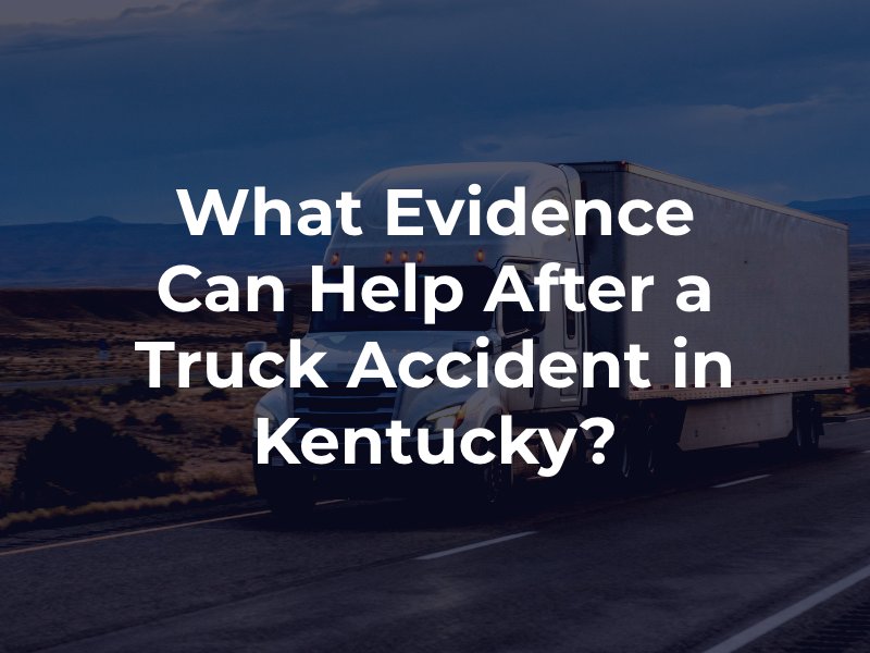 What Evidence Can Help After a Truck Accident in Kentucky?