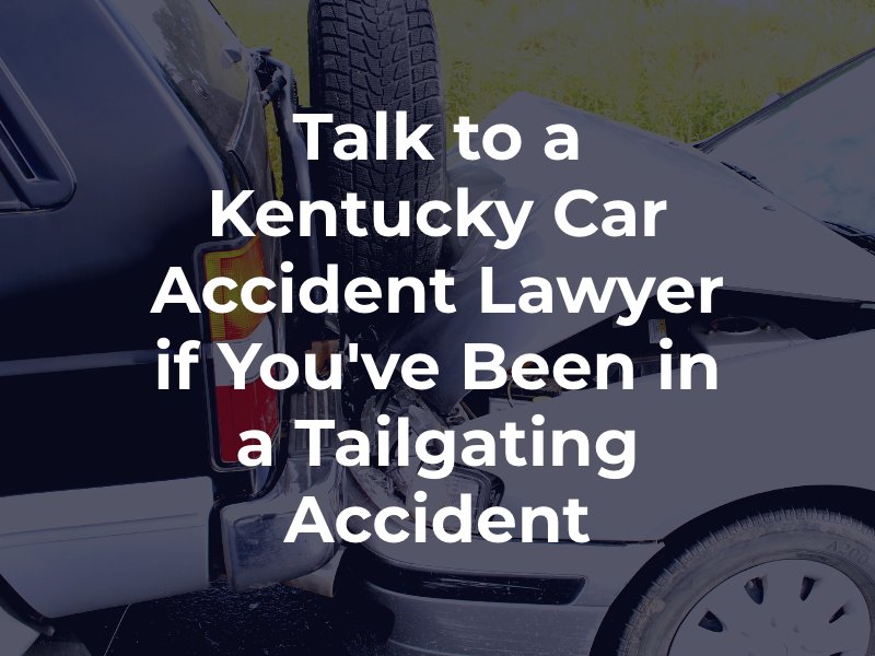 Talk to a Kentucky Car Accident Lawyer if You've Been in a Tailgating Accident