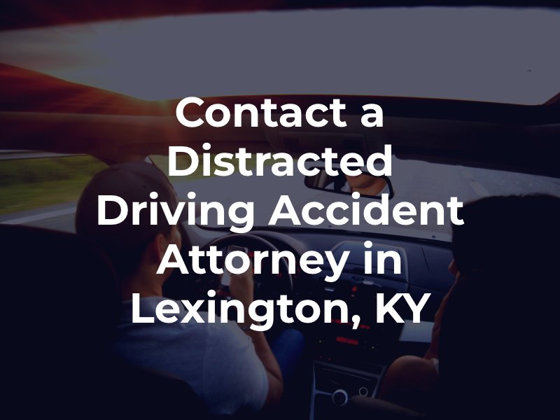 Contact a Distracted Driving Accident Attorney in Lexington, KY