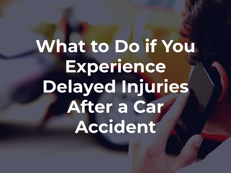 What to Do if You Experience Delayed Injuries After a Car Accident