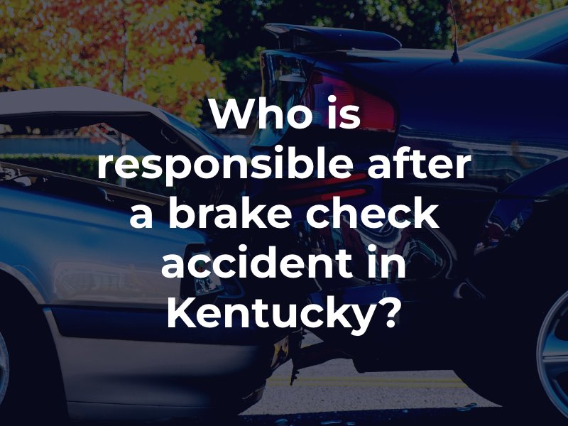 Who is responsible after a brake check accident in Kentucky?