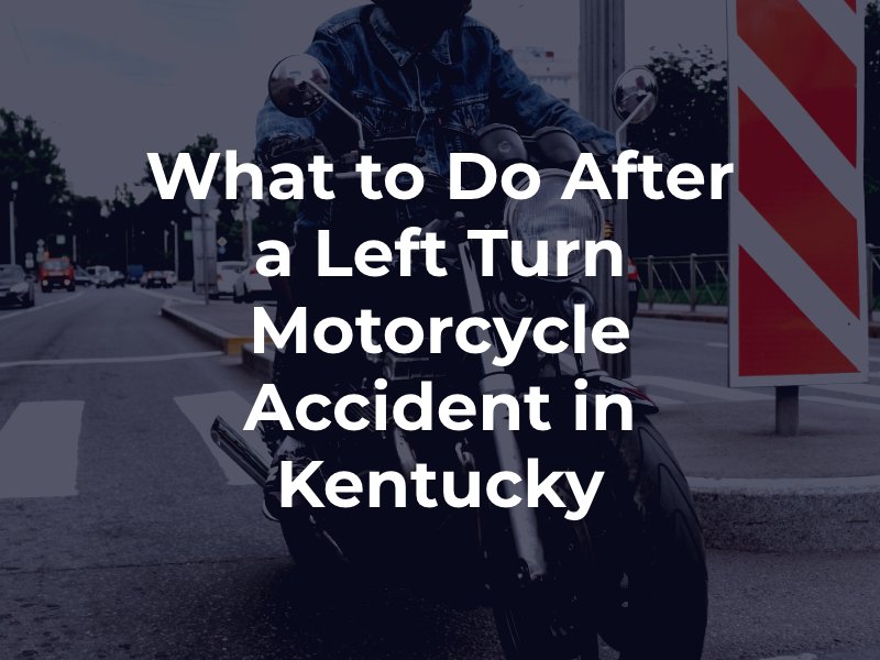 What to Do After a Left Turn Motorcycle Accident in Kentucky