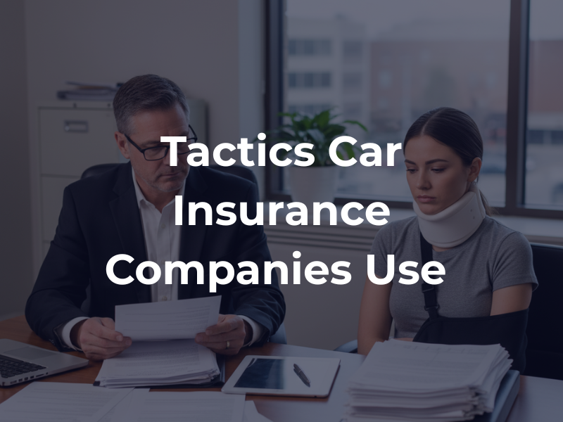 Tactics Car Insurance Companies Use to Devalue or Deny Valid Claims