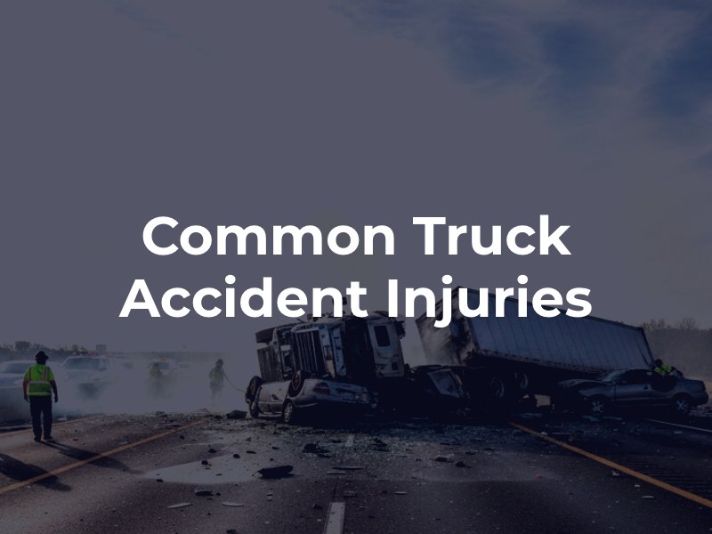 Common Truck Accident Injuries