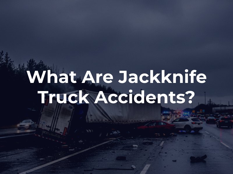 What Are Jackknife Truck Accidents and Why Do They Happen?