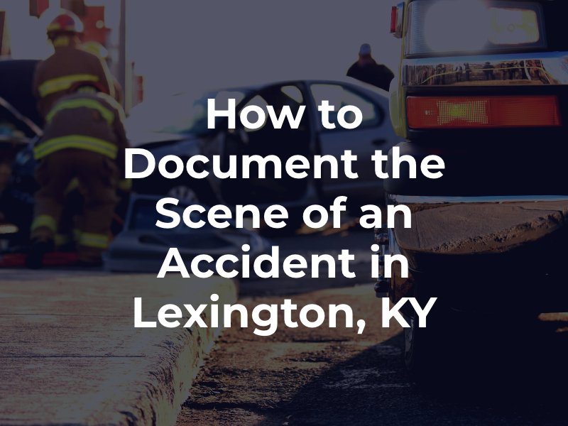How to Document the Scene of an Accident in Lexington, KY