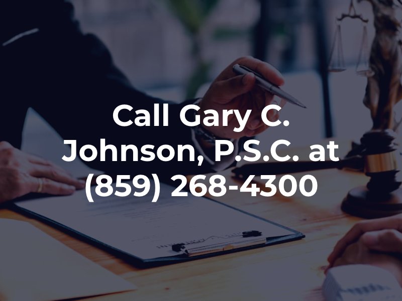 Call Gary C. Johnson, P.S.C. at (859) 268-4300
